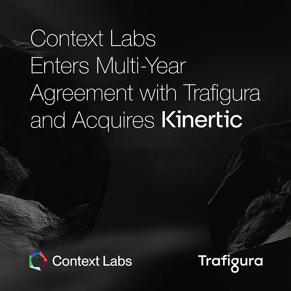 Context Labs enter multi-year agreement with Trafigura and acquires Kinertic Context Labs enter multi-year agreement with Trafigura and acquires Kinertic